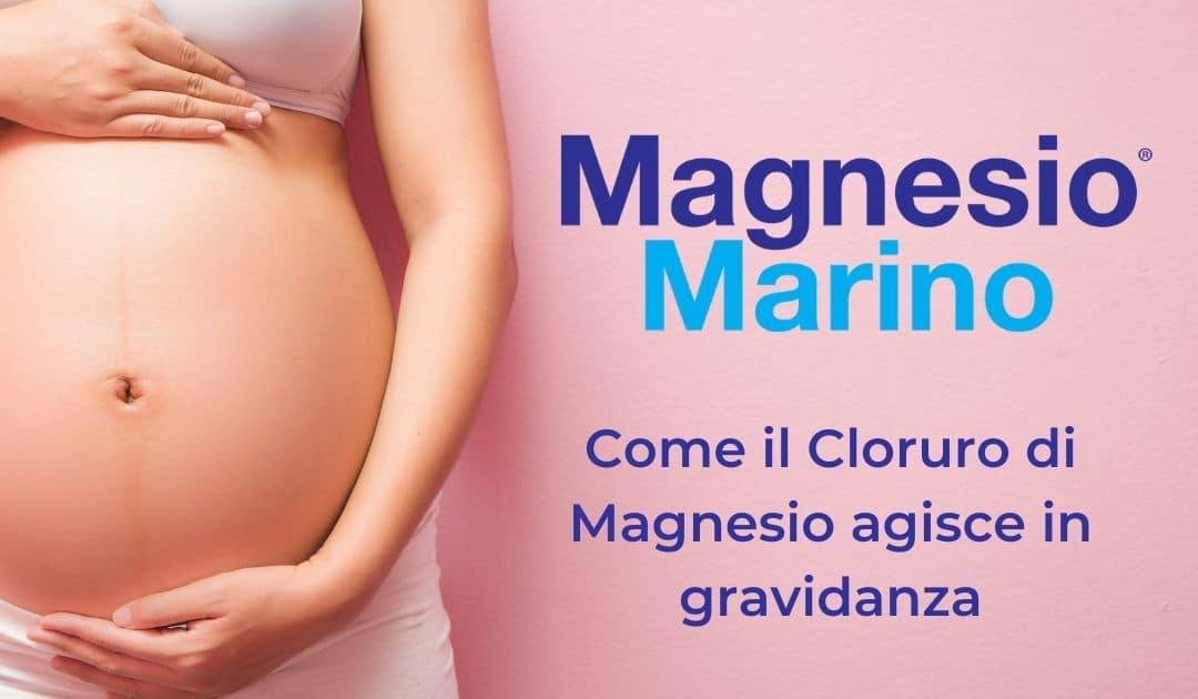 Come il Cloruro di Magnesio agisce in gravidanza